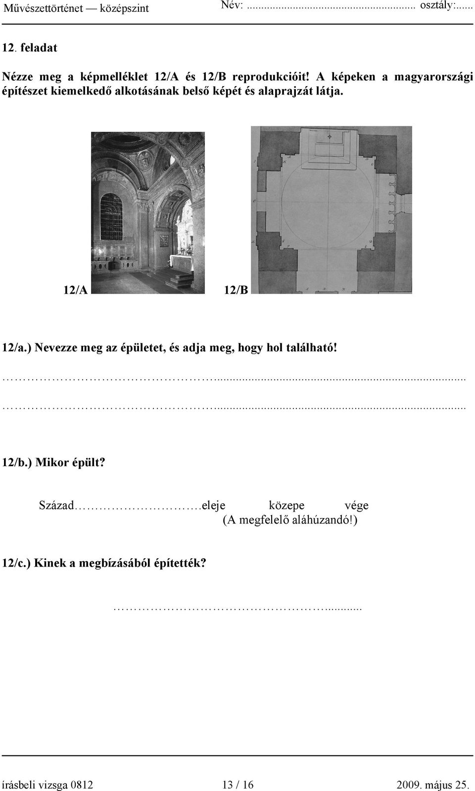 12/A 12/B 12/a.) Nevezze meg az épületet, és adja meg, hogy hol található!...... 12/b.