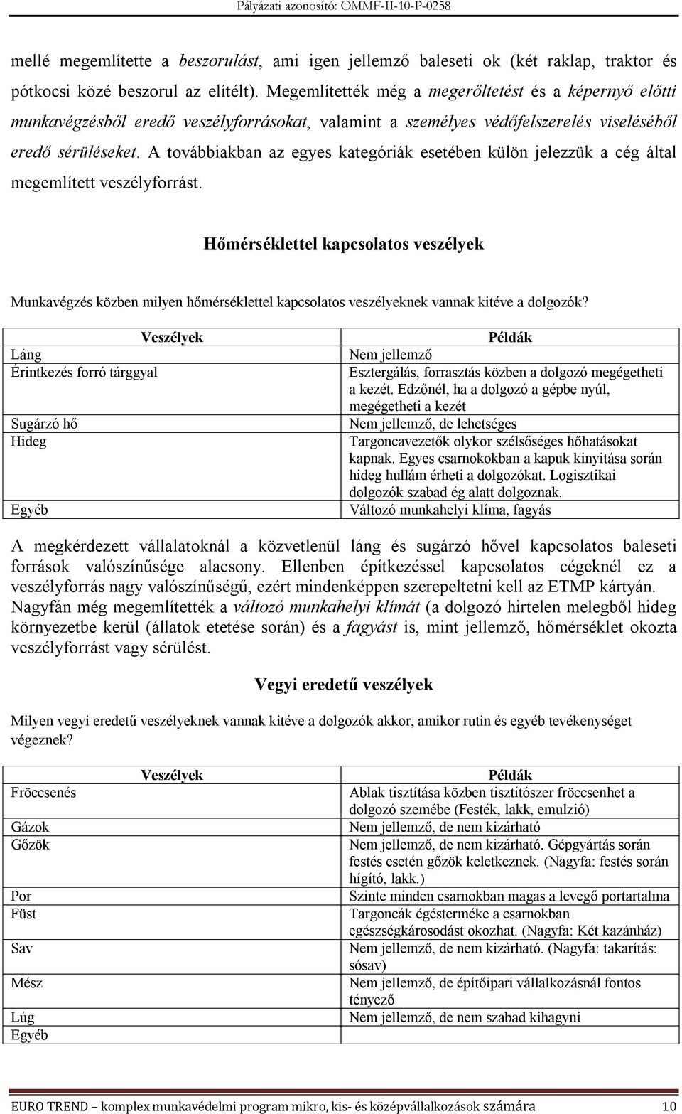 A továbbiakban az egyes kategóriák esetében külön jelezzük a cég által megemlített veszélyforrást.