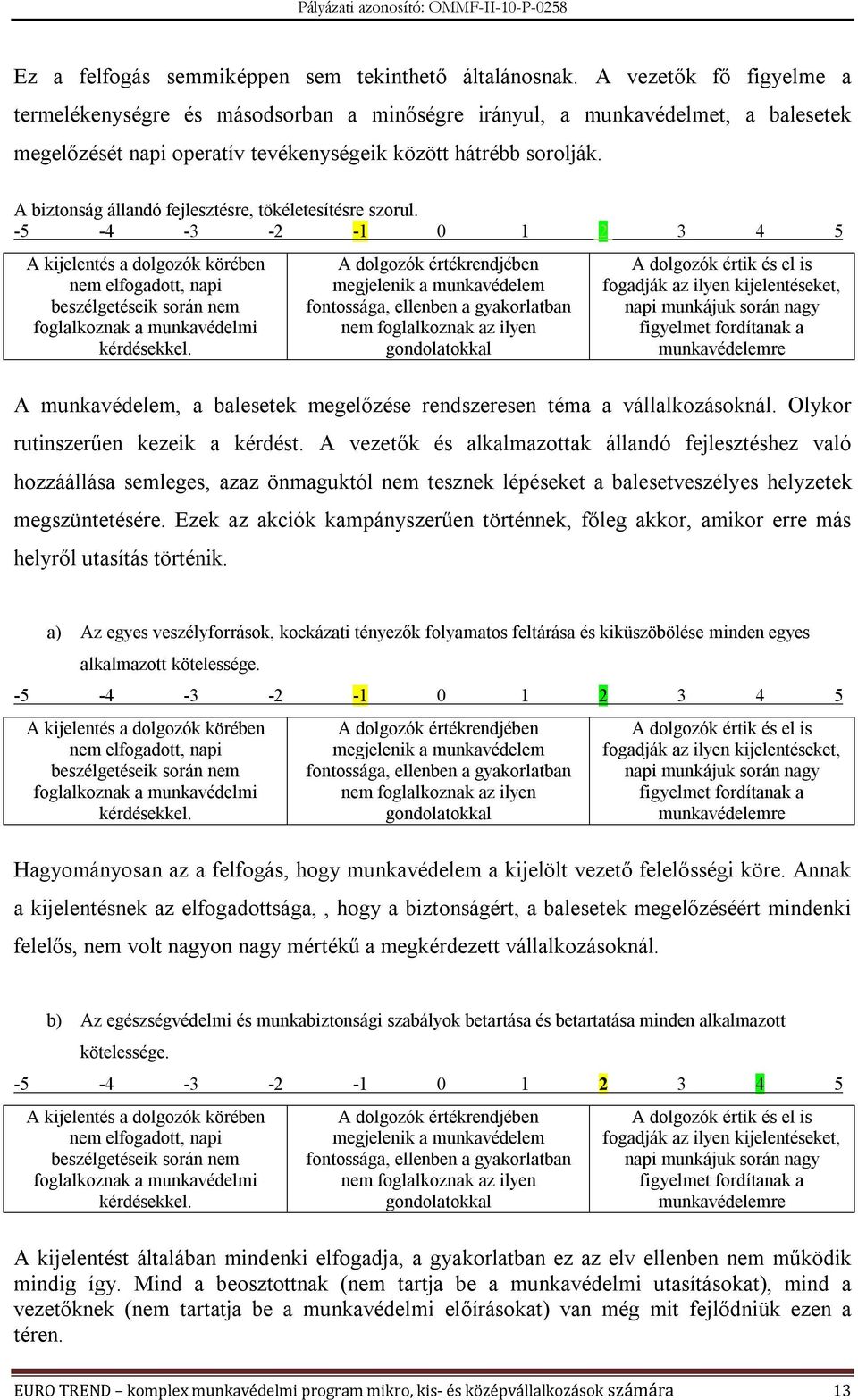 A biztonság állandó fejlesztésre, tökéletesítésre szorul. A munkavédelem, a balesetek megelőzése rendszeresen téma a vállalkozásoknál. Olykor rutinszerűen kezeik a kérdést.