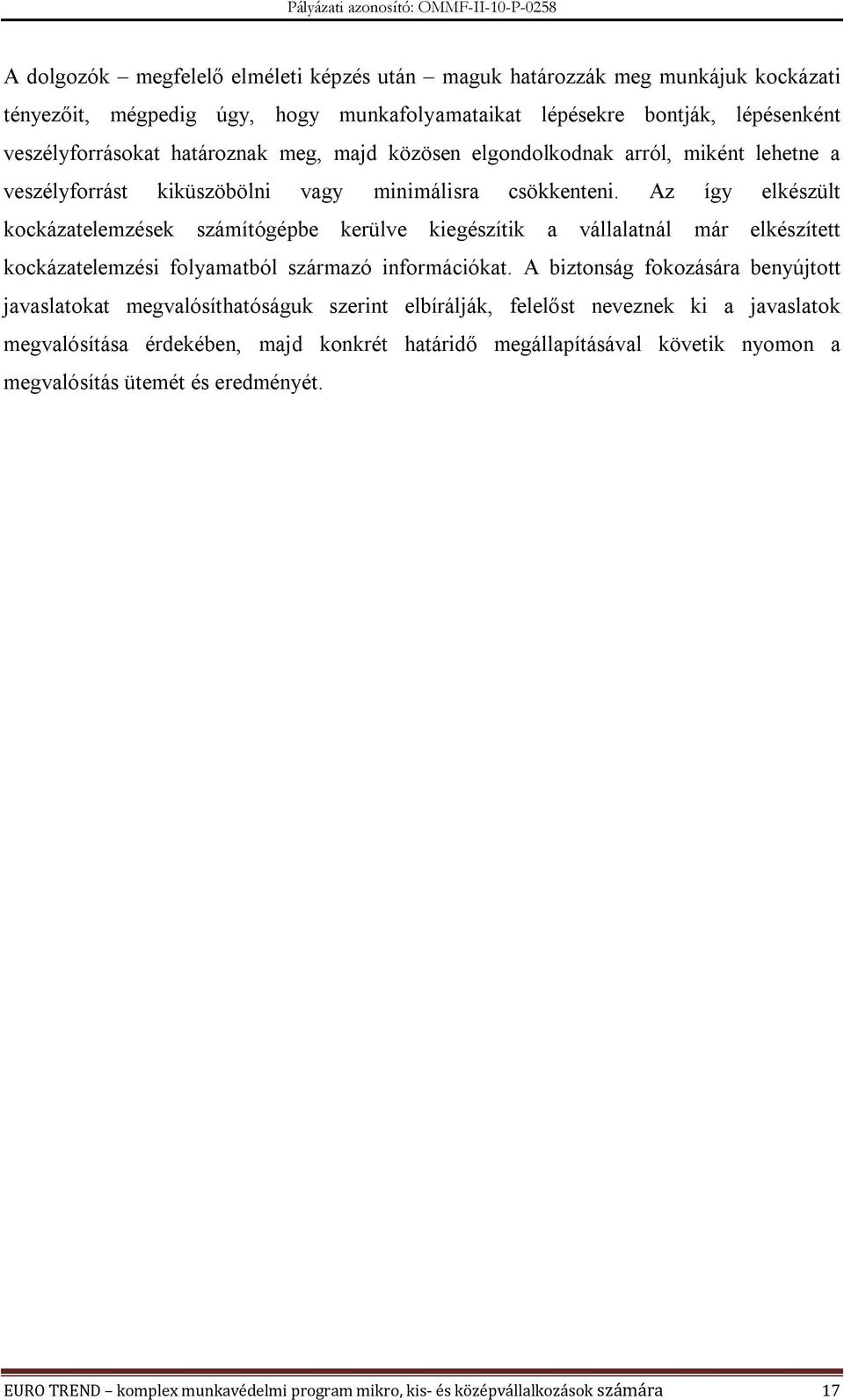 Az így elkészült kockázatelemzések számítógépbe kerülve kiegészítik a vállalatnál már elkészített kockázatelemzési folyamatból származó információkat.