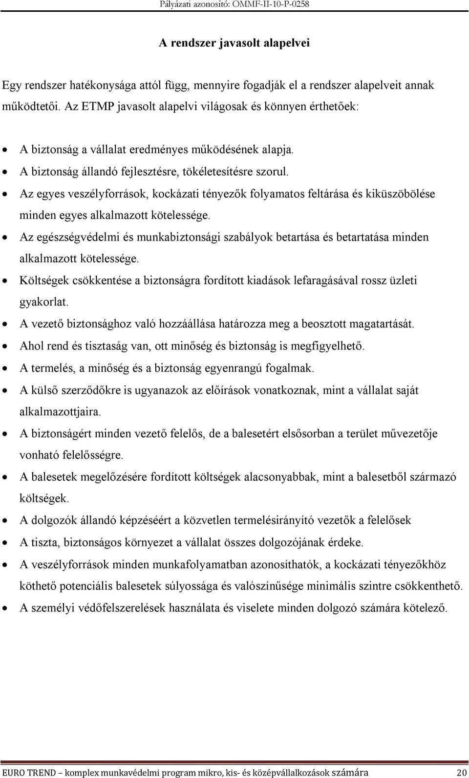 Az egyes veszélyforrások, kockázati tényezők folyamatos feltárása és kiküszöbölése minden egyes alkalmazott kötelessége.