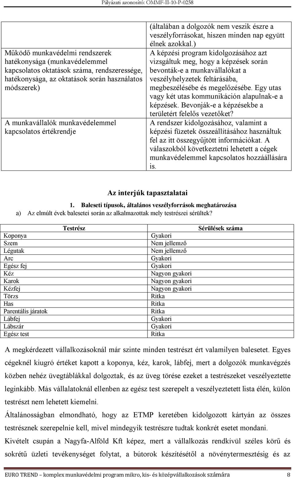 ) A képzési program kidolgozásához azt vizsgáltuk meg, hogy a képzések során bevonták-e a munkavállalókat a veszélyhelyzetek feltárásába, megbeszélésébe és megelőzésébe.