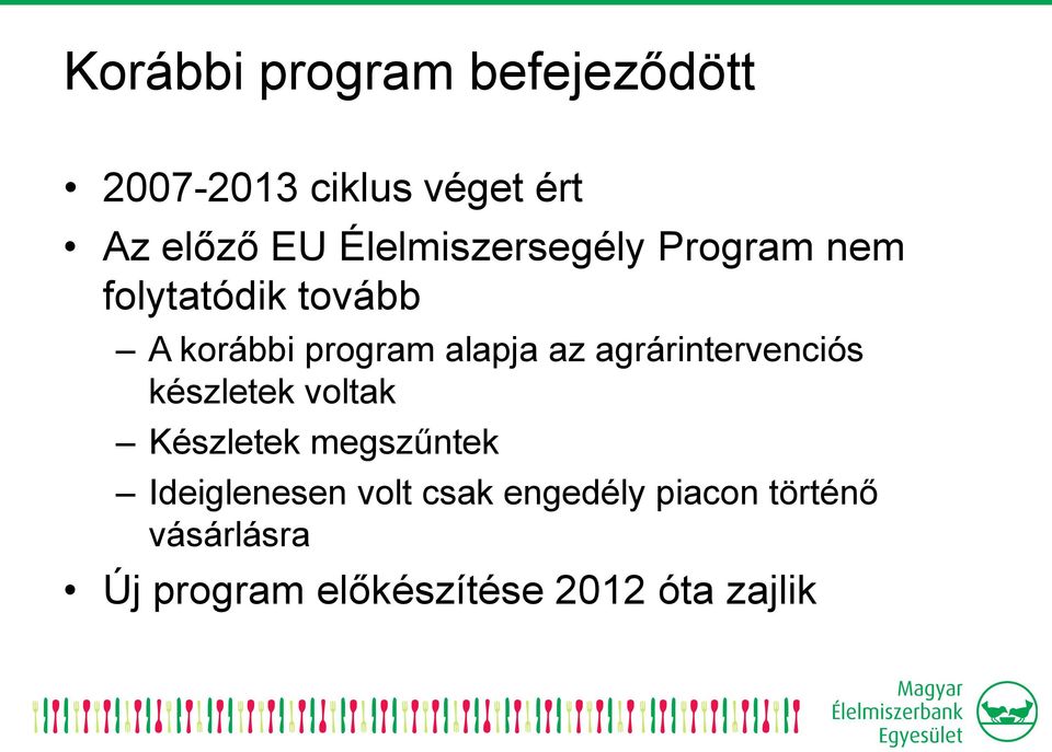 az agrárintervenciós készletek voltak Készletek megszűntek Ideiglenesen