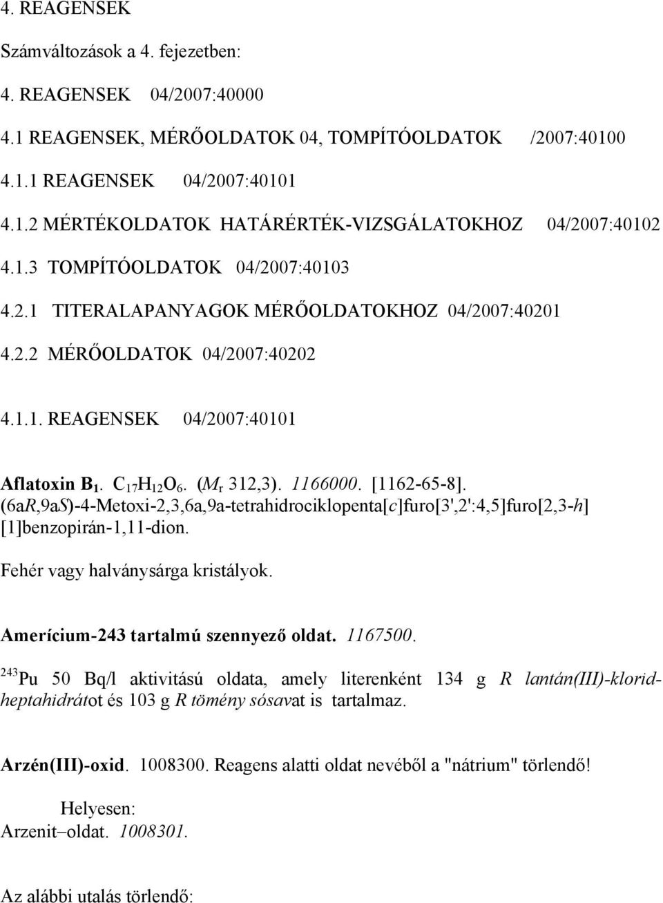 [1162-65-8]. (6aR,9aS)-4-Metoxi-2,3,6a,9a-tetrahidrociklopenta[c]furo[3',2':4,5]furo[2,3-h] [1]benzopirán-1,11-dion. Fehér vagy halványsárga kristályok. Amerícium-243 tartalmú szennyező oldat.