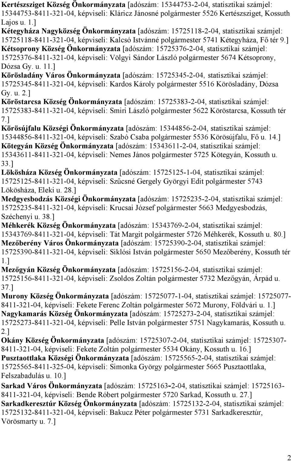 344753-8411-321-04, képviseli: Kláricz Jánosné polgármester 5526 Kertészsziget, Kossuth Lajos u. 1.