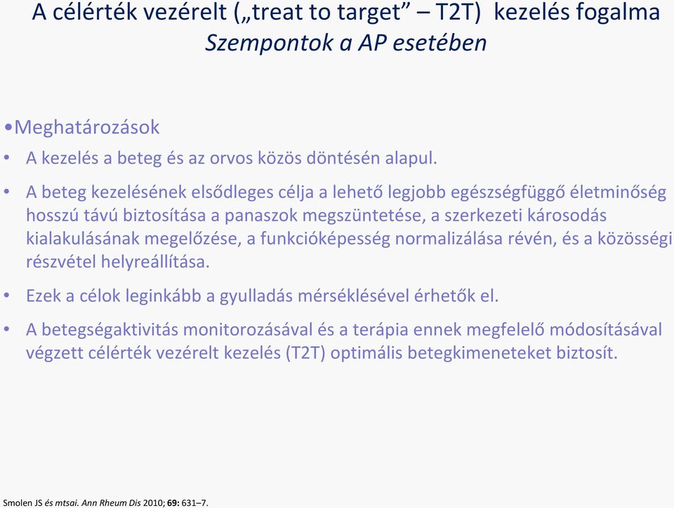 megelőzése, a funkcióképesség normalizálása révén, és a közösségi részvétel helyreállítása. Ezek a célok leginkább a gyulladás mérséklésével érhetők el.