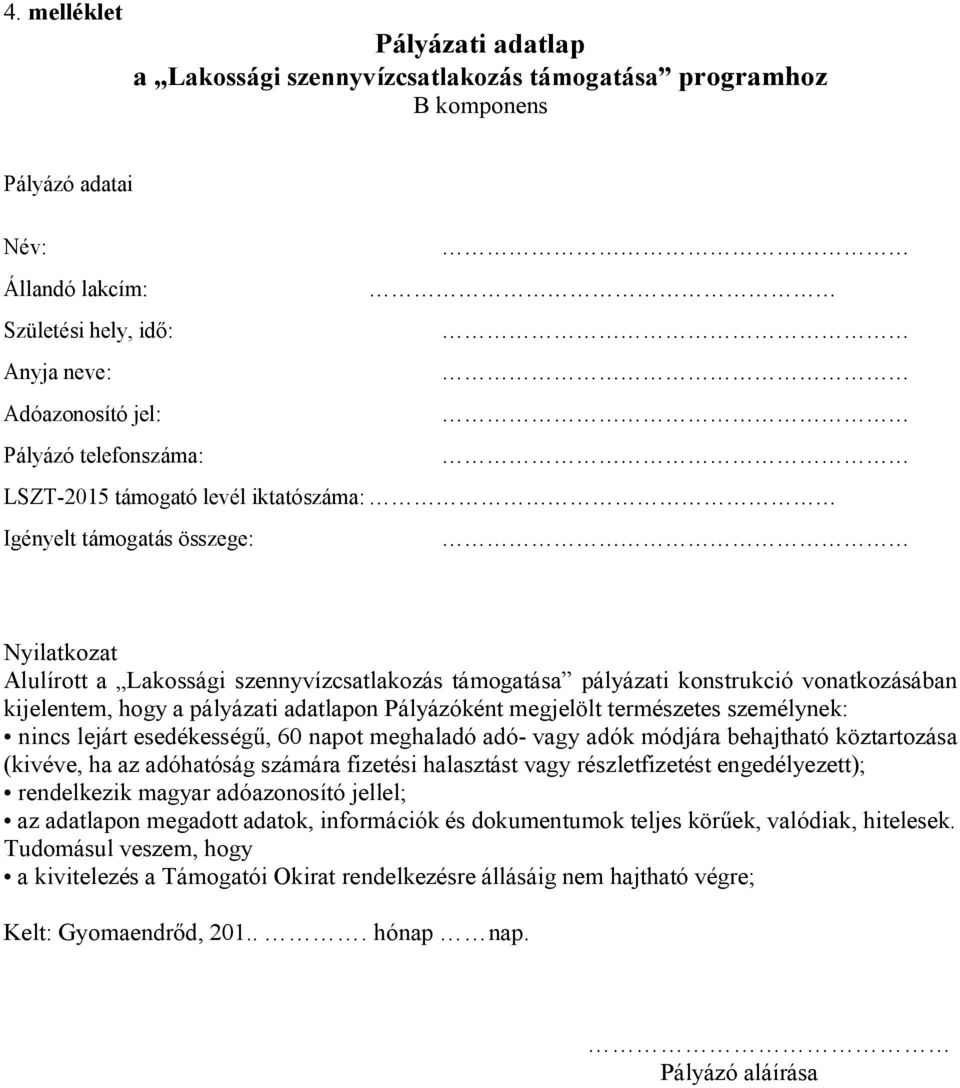 a pályázati adatlapon Pályázóként megjelölt természetes személynek: nincs lejárt esedékességű, 60 napot meghaladó adó- vagy adók módjára behajtható köztartozása (kivéve, ha az adóhatóság számára