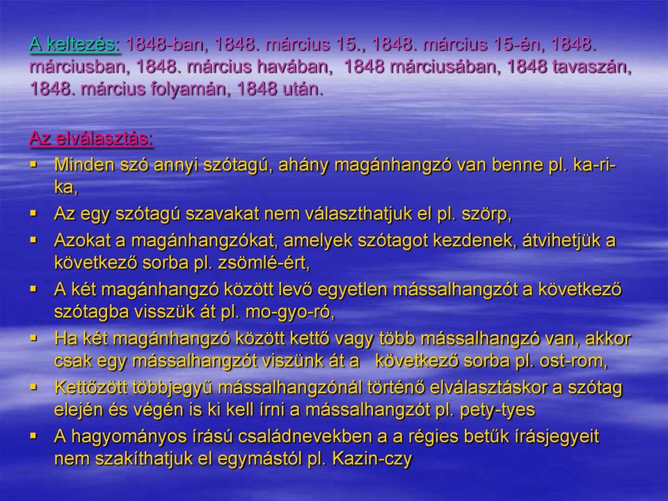 szörp, Azokat a magánhangzókat, amelyek szótagot kezdenek, átvihetjük a következő sorba pl. zsömlé-ért, A két magánhangzó között levő egyetlen mássalhangzót a következő szótagba visszük át pl.