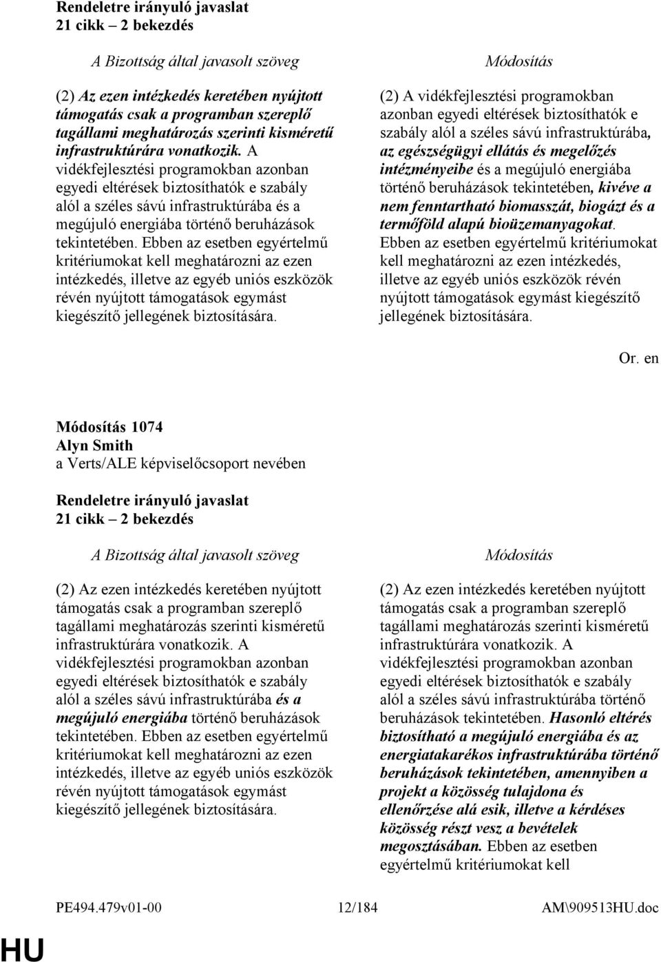 Ebben az esetben egyértelmű kritériumokat kell meghatározni az ezen intézkedés, illetve az egyéb uniós eszközök révén nyújtott támogatások egymást kiegészítő jellegének biztosítására.