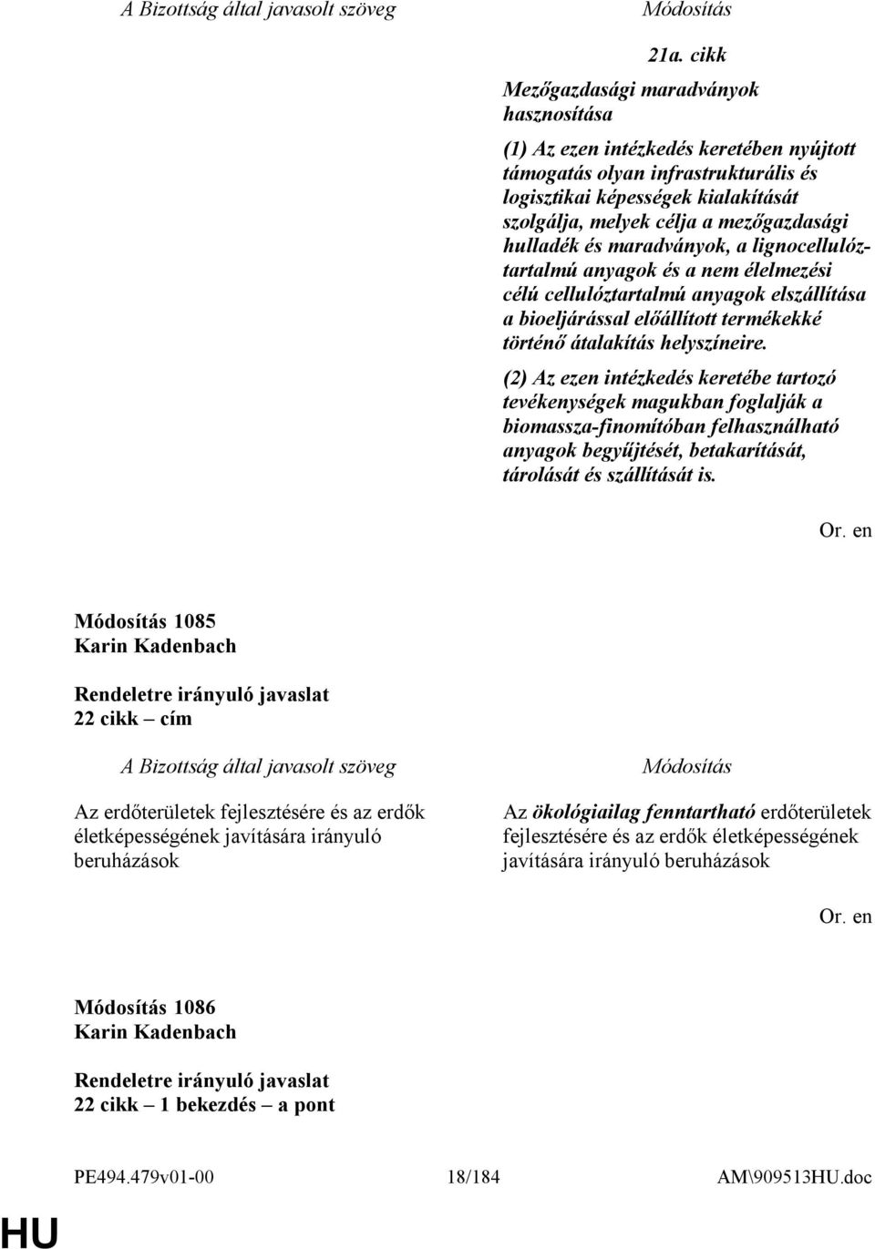 helyszíneire. (2) Az ezen intézkedés keretébe tartozó tevékenységek magukban foglalják a biomassza-finomítóban felhasználható anyagok begyűjtését, betakarítását, tárolását és szállítását is.