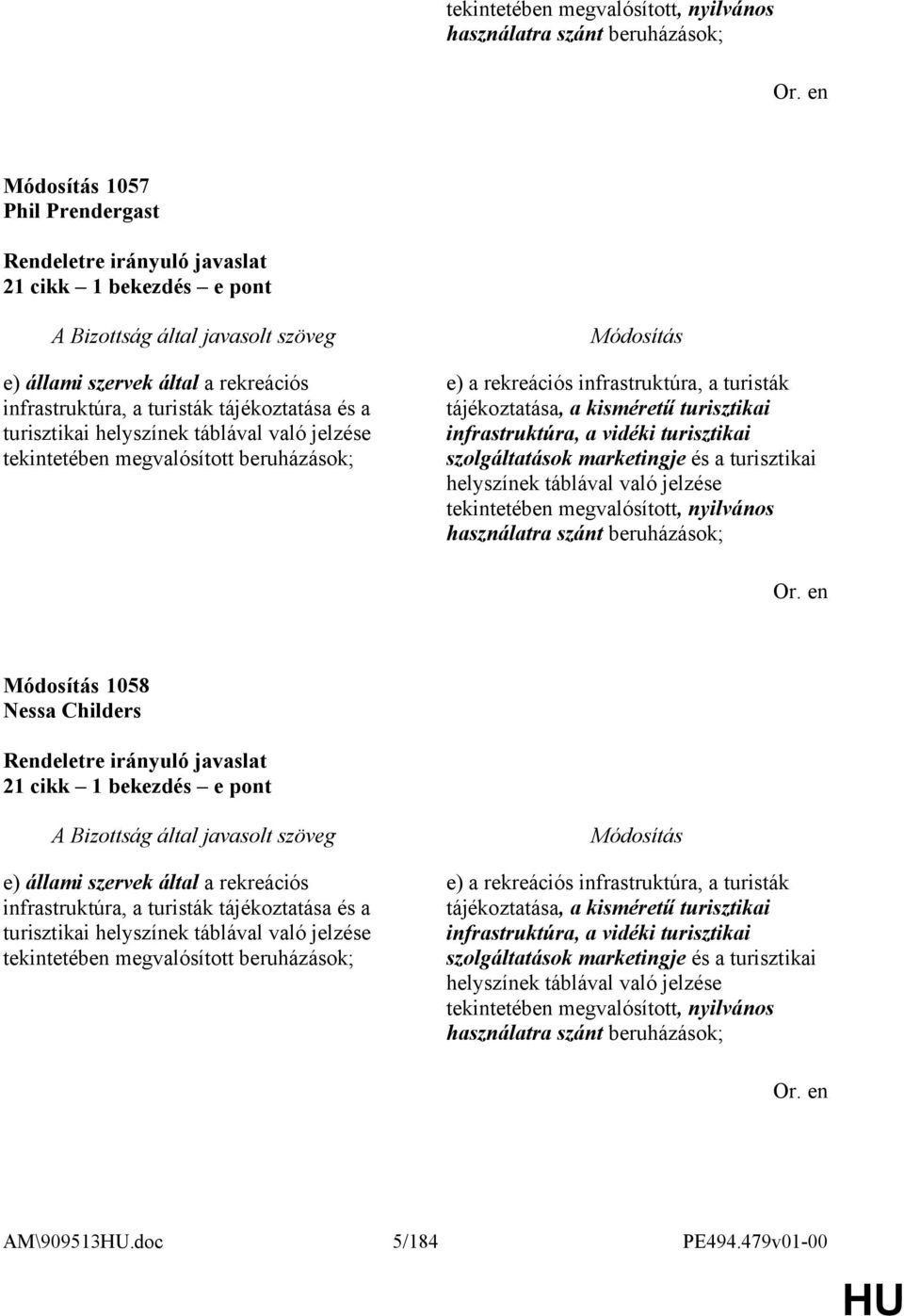 turisztikai szolgáltatások marketingje és a turisztikai helyszínek táblával való jelzése tekintetében megvalósított, nyilvános használatra szánt beruházások; 1058 Nessa Childers 21 cikk 1 bekezdés e