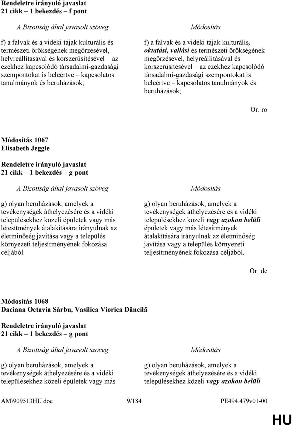 korszerűsítésével az ezekhez kapcsolódó társadalmi-gazdasági szempontokat is beleértve kapcsolatos tanulmányok és beruházások; Or.