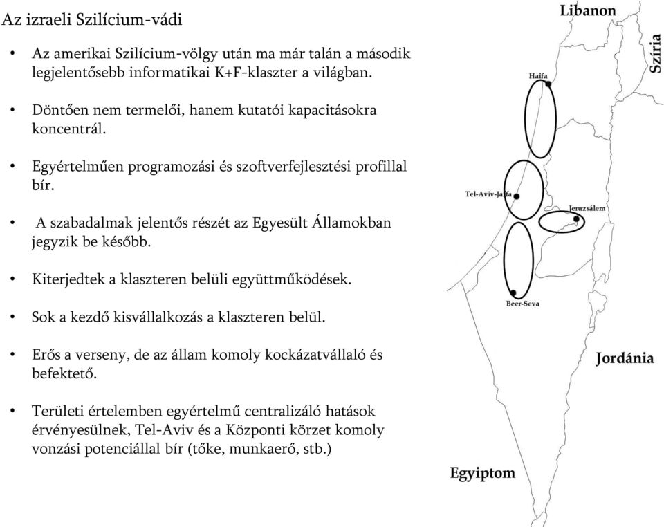 A szabadalmak jelentős részét az Egyesült Államokban jegyzik be később. Kiterjedtek a klaszteren belüli együttműködések.