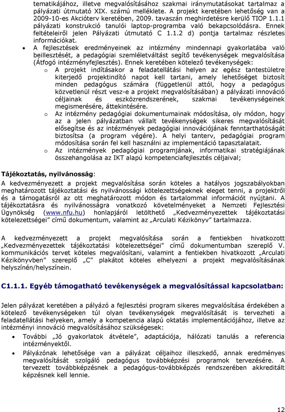 A fejlesztések eredményeinek az intézmény mindennapi gyakorlatába való beillesztését, a pedagógiai szemléletváltást segítő tevékenységek megvalósítása (Átfogó intézményfejlesztés).