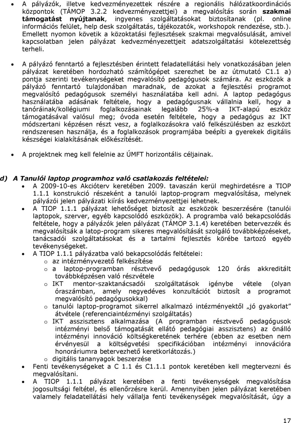 online információs felület, help desk szolgáltatás, tájékozatók, workshopok rendezése, stb.).