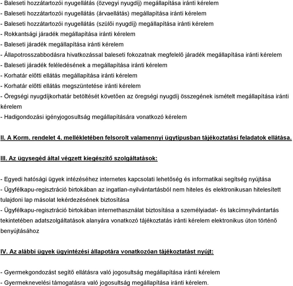 baleseti fokozatnak megfelelő járadék megállapítása iránti kérelem - Baleseti járadék feléledésének a megállapítása iránti kérelem - Korhatár előtti ellátás megállapítása iránti kérelem - Korhatár