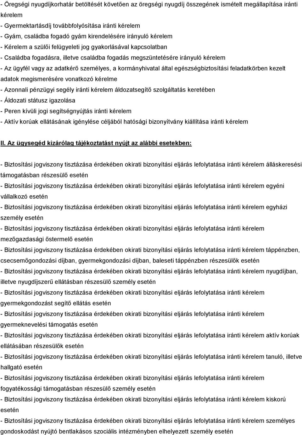 adatkérő személyes, a kormányhivatal által egészségbiztosítási feladatkörben kezelt adatok megismerésére vonatkozó kérelme - Azonnali pénzügyi segély iránti kérelem áldozatsegítő szolgáltatás