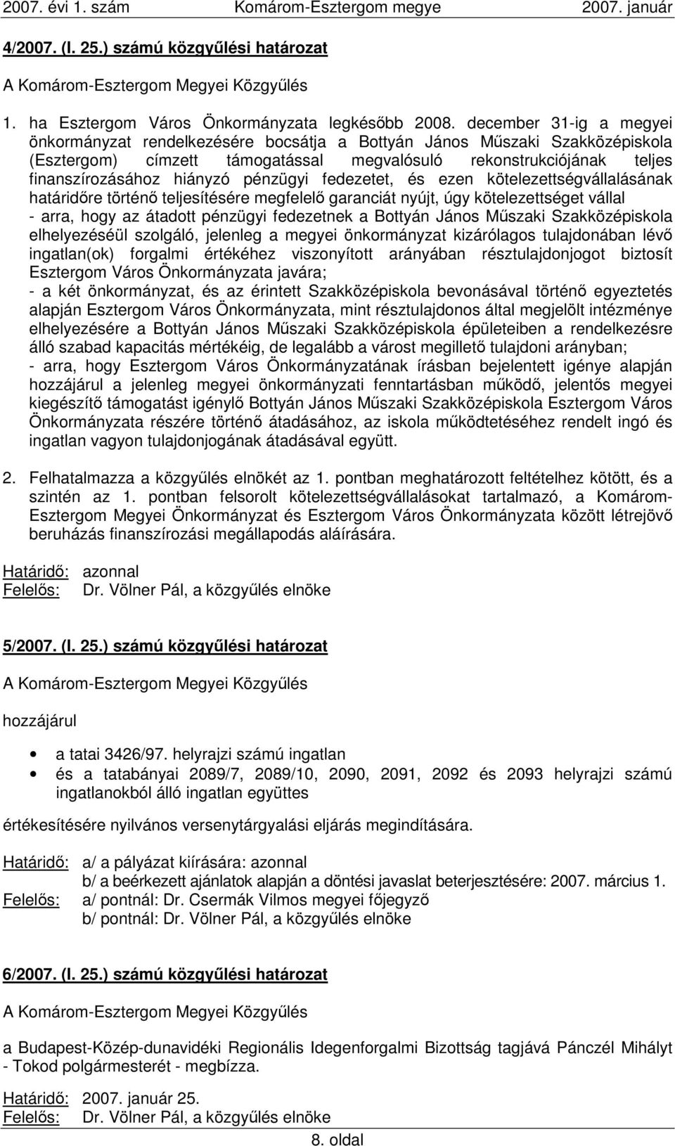 pénzügyi fedezetet, és ezen kötelezettségvállalásának határidıre történı teljesítésére megfelelı garanciát nyújt, úgy kötelezettséget vállal - arra, hogy az átadott pénzügyi fedezetnek a Bottyán