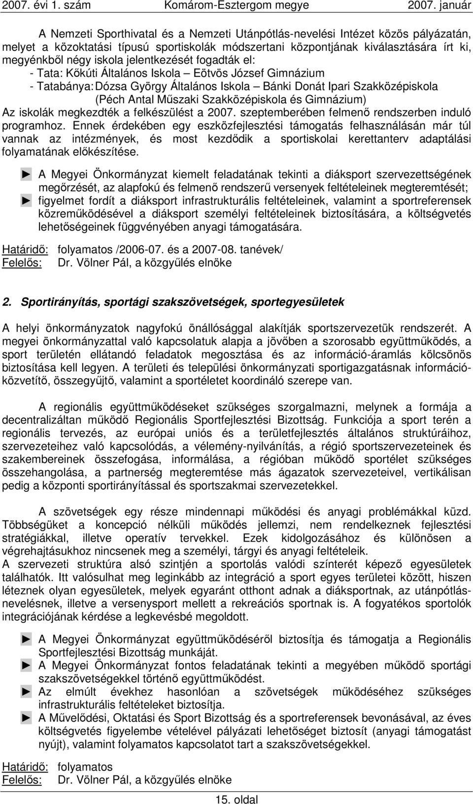 Gimnázium) Az iskolák megkezdték a felkészülést a 2007. szeptemberében felmenı rendszerben induló programhoz.