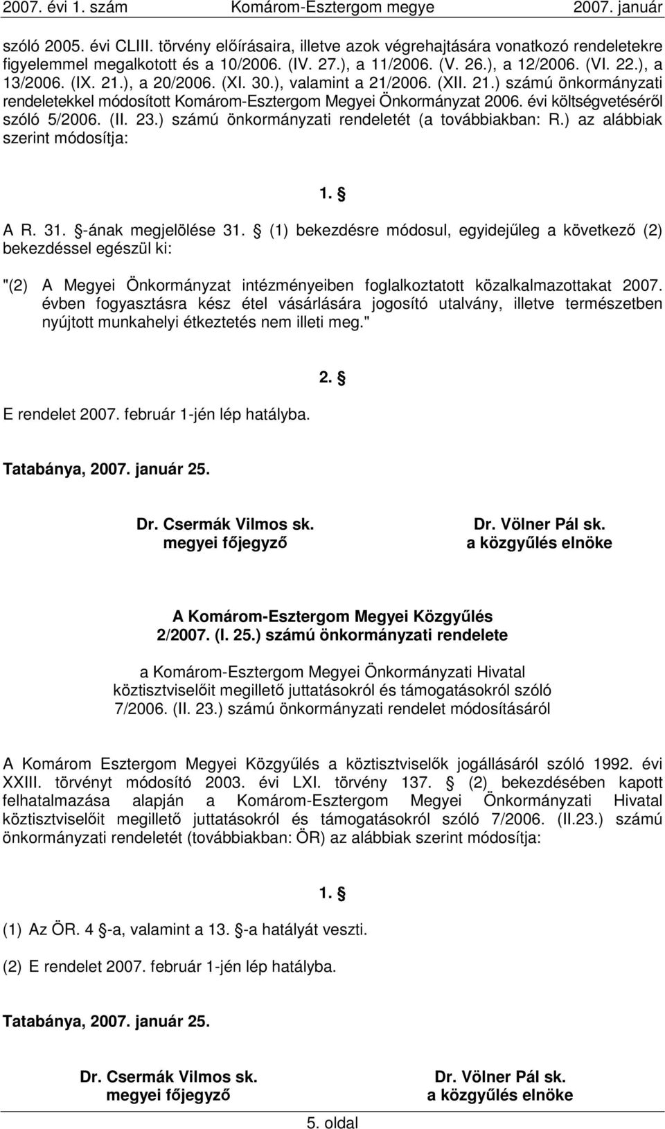 ) számú önkormányzati rendeletét (a továbbiakban: R.) az alábbiak szerint módosítja: 1. A R. 31. -ának megjelölése 31.