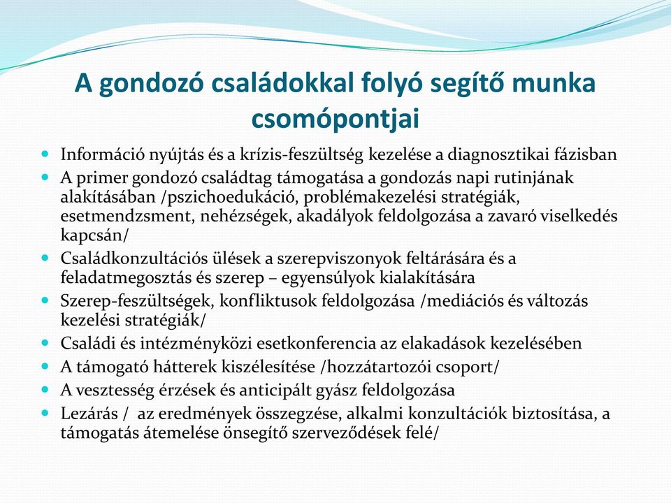 a feladatmegosztás és szerep egyensúlyok kialakítására Szerep-feszültségek, konfliktusok feldolgozása /mediációs és változás kezelési stratégiák/ Családi és intézményközi esetkonferencia az