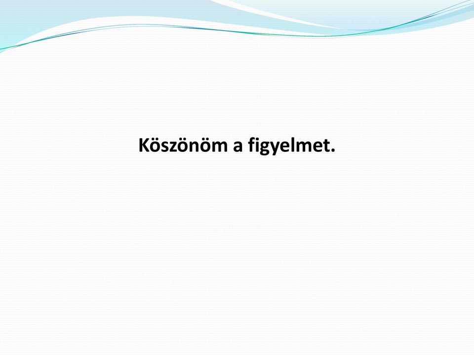 figyelmet.