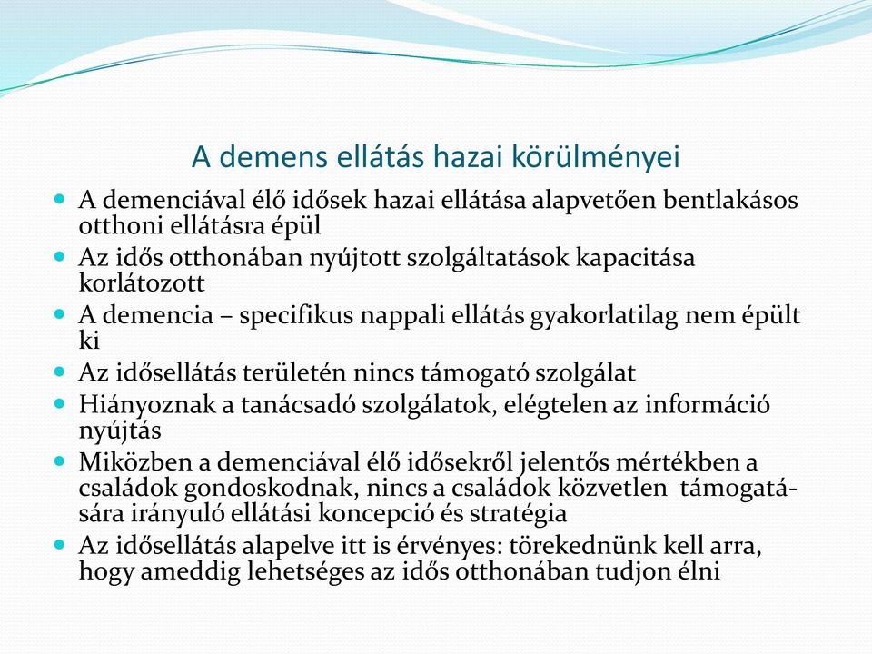 Hiányoznak a tanácsadó szolgálatok, elégtelen az információ nyújtás Miközben a demenciával élő idősekről jelentős mértékben a családok gondoskodnak, nincs a