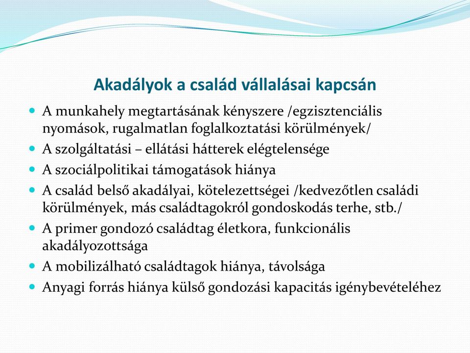 kötelezettségei /kedvezőtlen családi körülmények, más családtagokról gondoskodás terhe, stb.