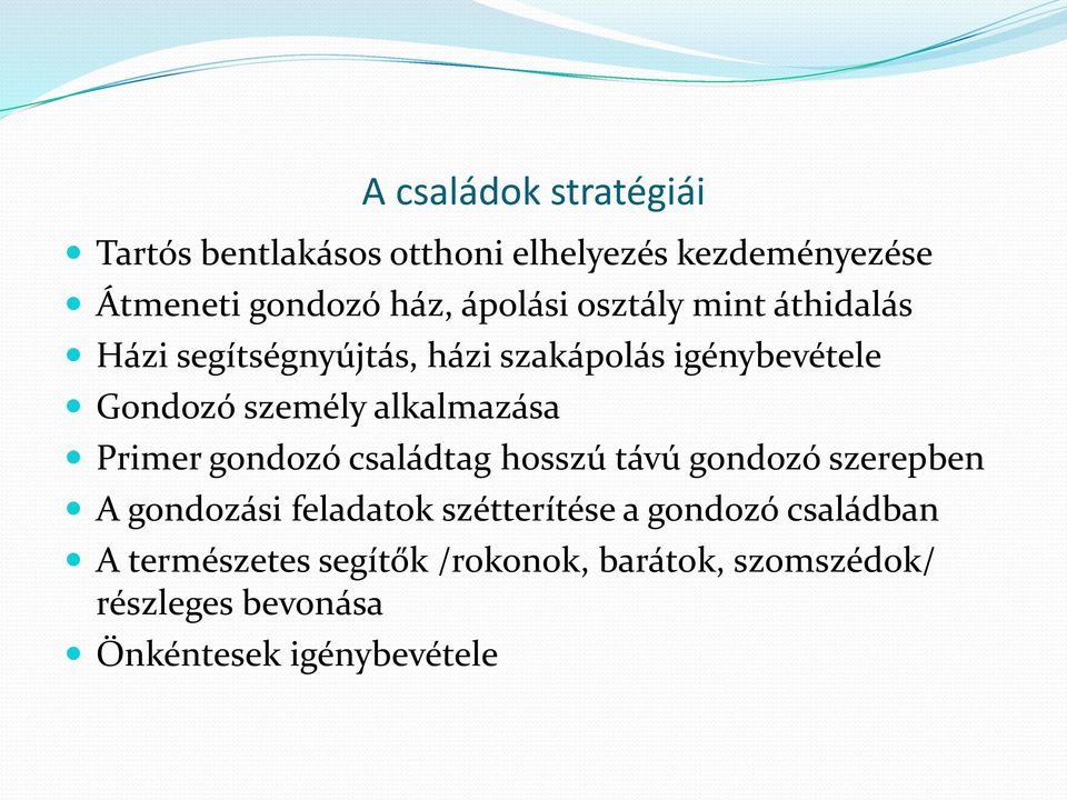 alkalmazása Primer gondozó családtag hosszú távú gondozó szerepben A gondozási feladatok szétterítése a