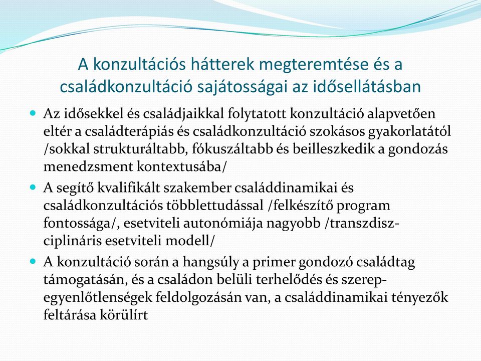 szakember családdinamikai és családkonzultációs többlettudással /felkészítő program fontossága/, esetviteli autonómiája nagyobb /transzdiszciplináris esetviteli modell/ A