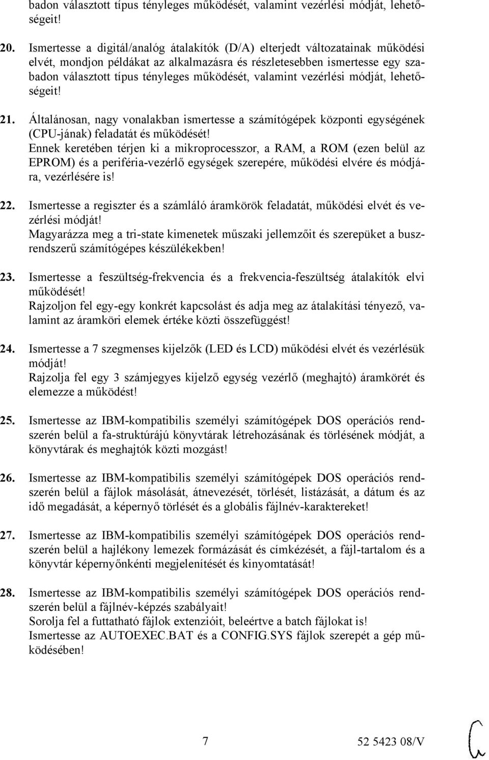 valamint vezérlési módját, lehetőségeit! 21. Általánosan, nagy vonalakban ismertesse a számítógépek központi egységének (CPU-jának) feladatát és működését!