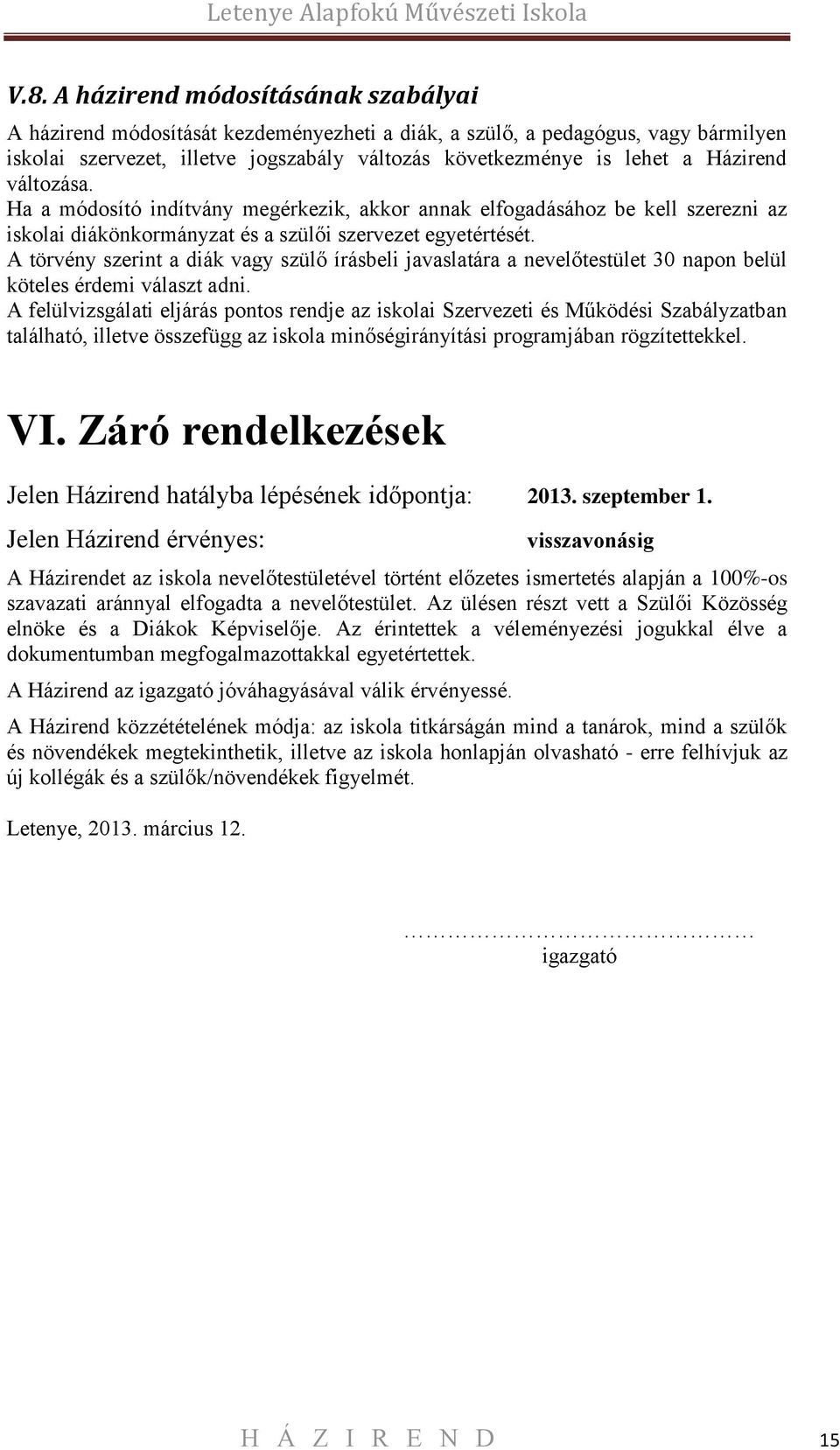 A törvény szerint a diák vagy szülő írásbeli javaslatára a nevelőtestület 30 napon belül köteles érdemi választ adni.