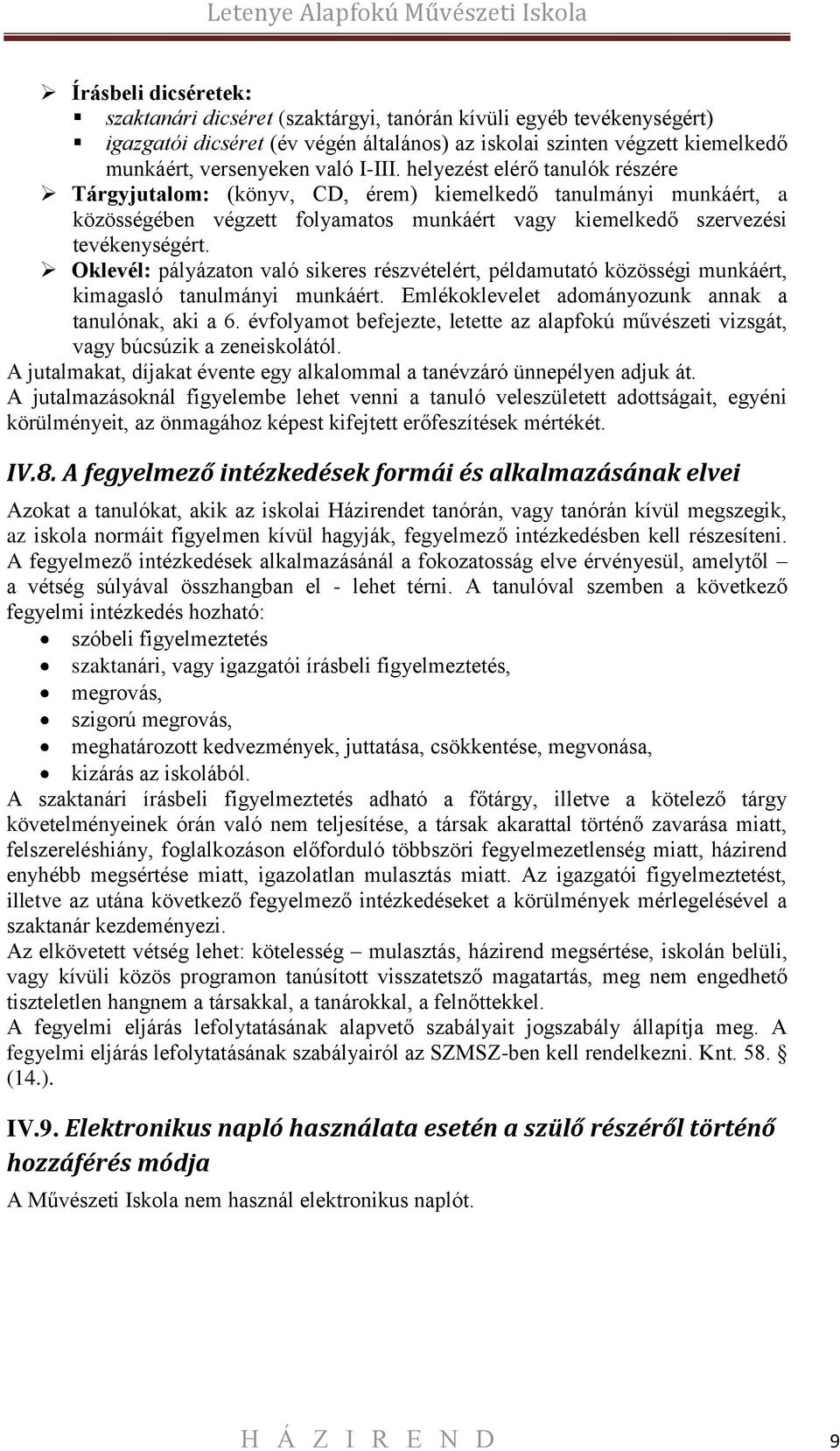Oklevél: pályázaton való sikeres részvételért, példamutató közösségi munkáért, kimagasló tanulmányi munkáért. Emlékoklevelet adományozunk annak a tanulónak, aki a 6.