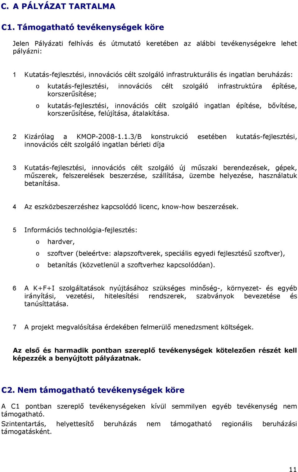 beruházás: o kutatás-fejlesztési, innovációs célt szolgáló infrastruktúra építése, korszerűsítése; o kutatás-fejlesztési, innovációs célt szolgáló ingatlan építése, bővítése, korszerűsítése,