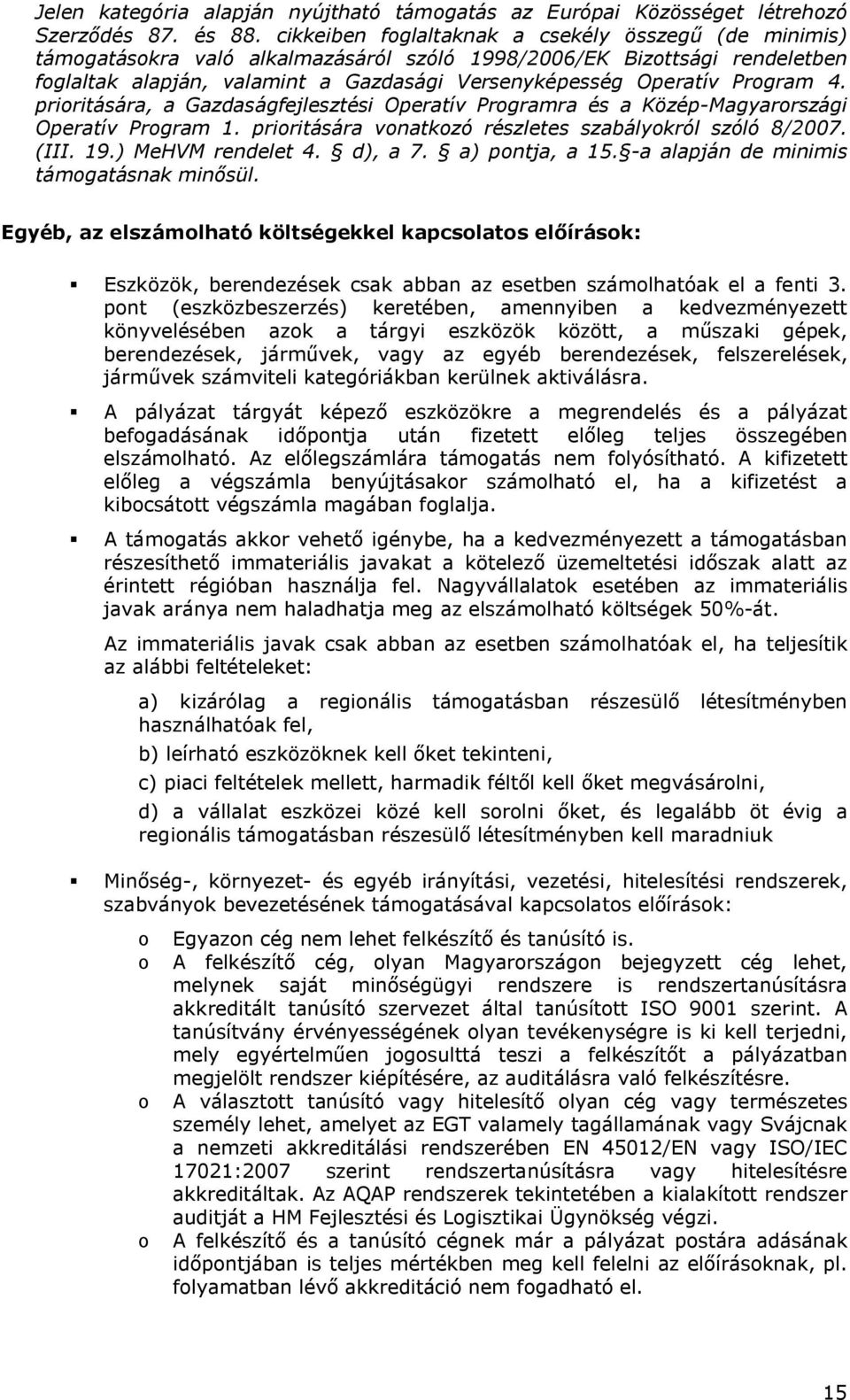 Program 4. prioritására, a Gazdaságfejlesztési Operatív Programra és a Közép-Magyarországi Operatív Program 1. prioritására vonatkozó részletes szabályokról szóló 8/2007. (III. 19.) MeHVM rendelet 4.