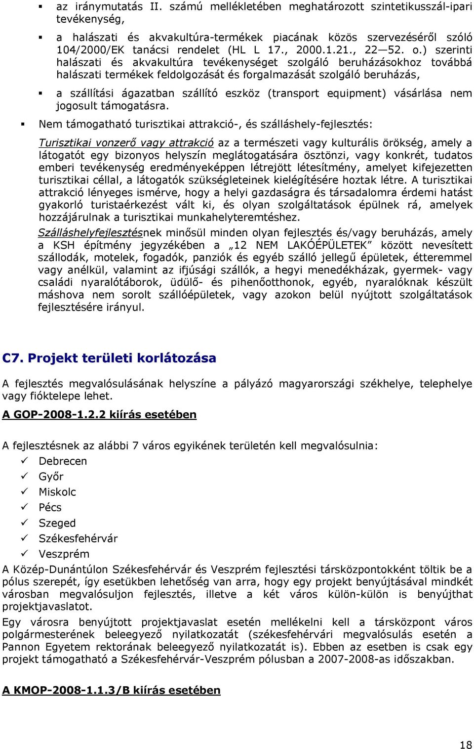 ) szerinti halászati és akvakultúra tevékenységet szolgáló beruházásokhoz továbbá halászati termékek feldolgozását és forgalmazását szolgáló beruházás, a szállítási ágazatban szállító eszköz