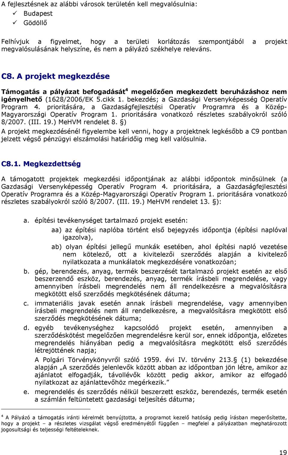 bekezdés; a Gazdasági Versenyképesség Operatív Program 4. prioritására, a Gazdaságfejlesztési Operatív Programra és a Közép- Magyarországi Operatív Program 1.