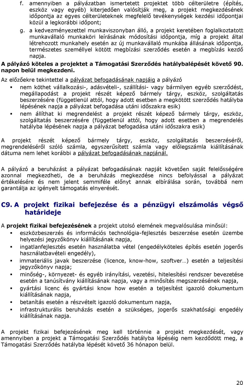 a kedvezményezettel munkaviszonyban álló, a projekt keretében foglalkoztatott munkavállaló munkaköri leírásának módosítási időpontja, míg a projekt által létrehozott munkahely esetén az új