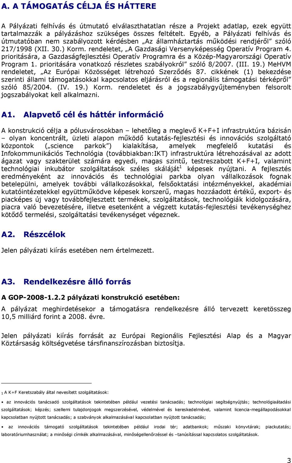 prioritására, a Gazdaságfejlesztési Operatív Programra és a Közép-Magyarországi Operatív Program 1. prioritására vonatkozó részletes szabályokról szóló 8/2007. (III. 19.
