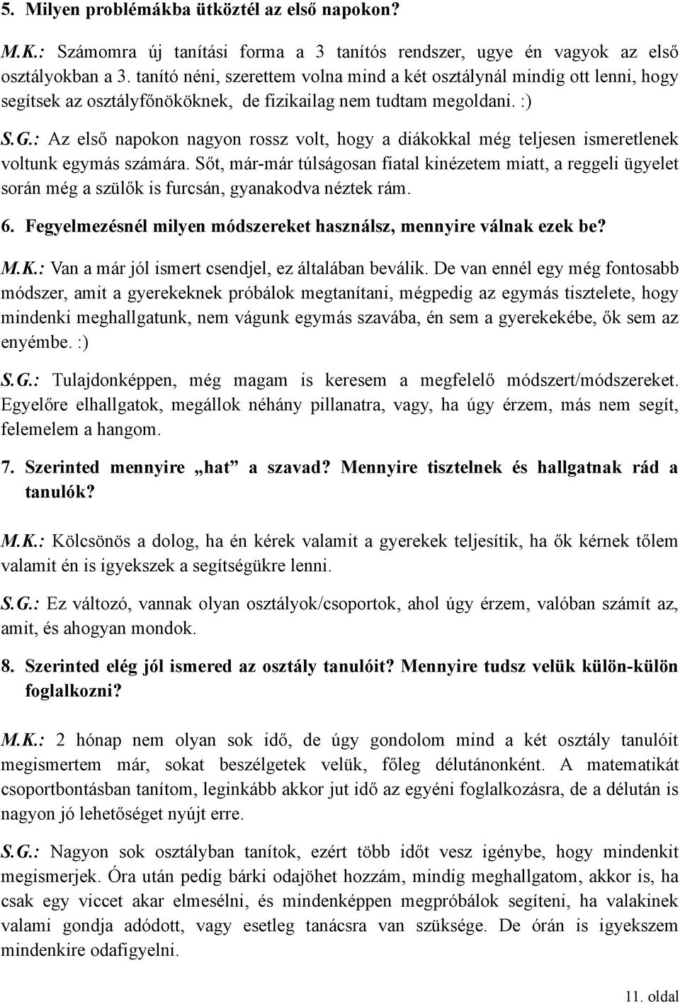 : Az első napokon nagyon rossz volt, hogy a diákokkal még teljesen ismeretlenek voltunk egymás számára.