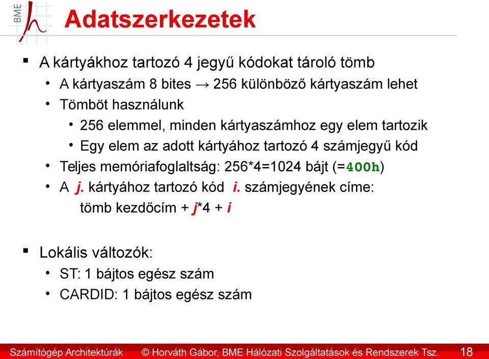 használunk 256 elemmel, minden kártyaszámhoz egy elem tartozik Egy elem az adott kártyához tartozó 4 számjegyű kód Teljes