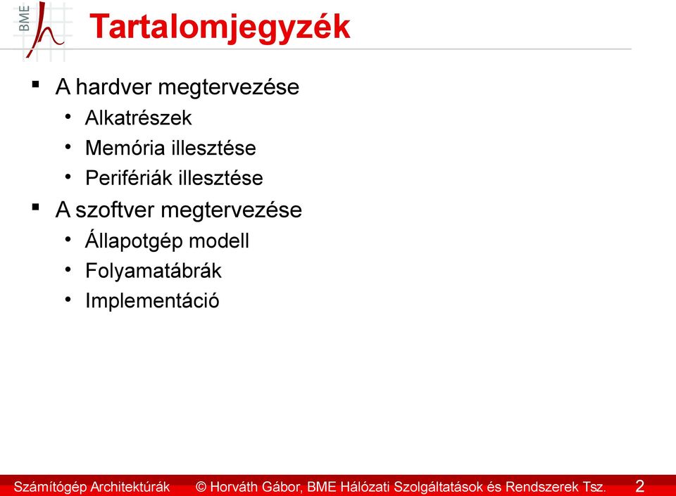 2 Tartalomjegyzék A hardver megtervezése Alkatrészek Memória
