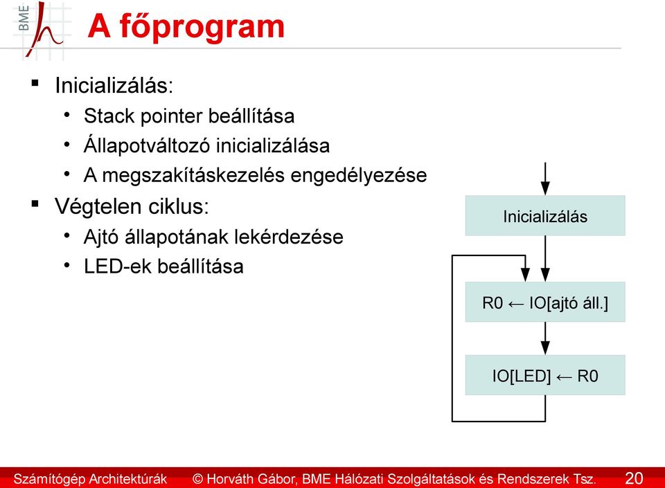 20 A főprogram Inicializálás: Stack pointer beállítása Állapotváltozó