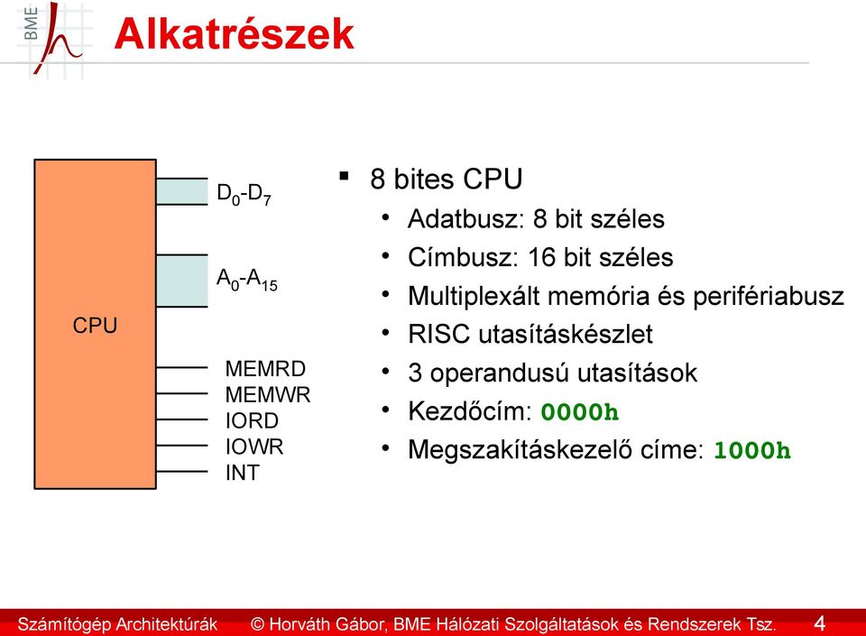 Adatbusz: 8 bit széles Címbusz: 16 bit széles Multiplexált memória és perifériabusz