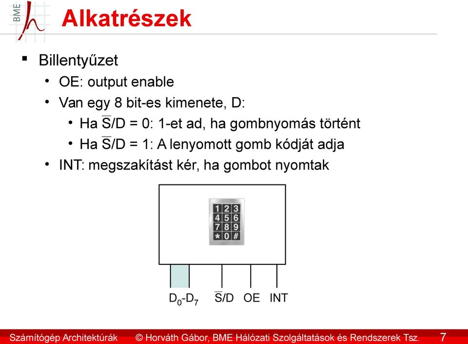 7 Alkatrészek Billentyűzet OE: output enable Van egy 8 bit-es kimenete, D: