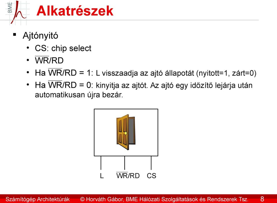 8 Ajtónyitó Alkatrészek CS: chip select WR/RD Ha WR/RD = 1: L visszaadja