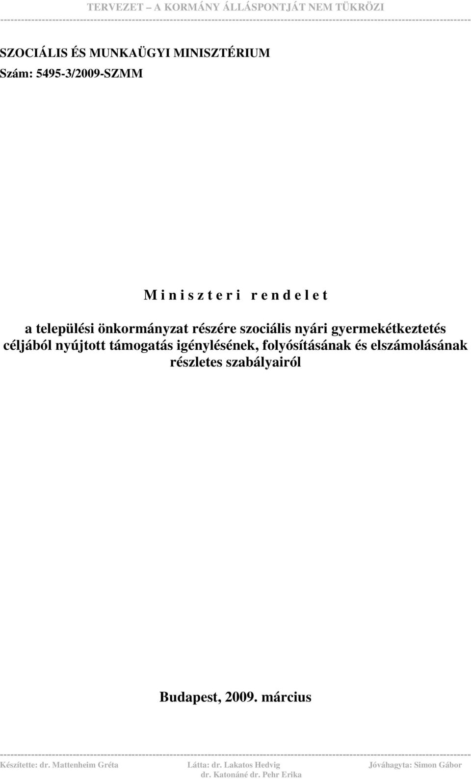 MUNKAÜGYI MINISZTÉRIUM Szám: 5495-3/2009-SZMM M i n i s z t e r i r e n d e l e t a települési önkormányzat részére szociális nyári gyermekétkeztetés