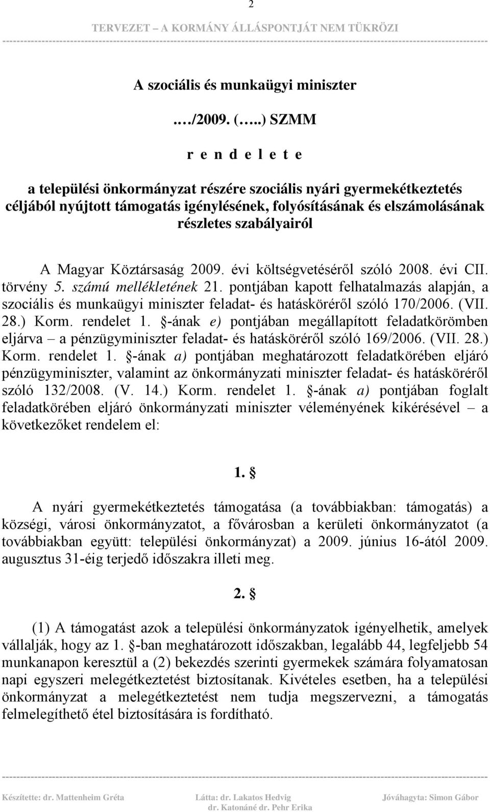 .) SZMM r e n d e l e t e a települési önkormányzat részére szociális nyári gyermekétkeztetés céljából nyújtott támogatás igénylésének, folyósításának és elszámolásának részletes szabályairól A