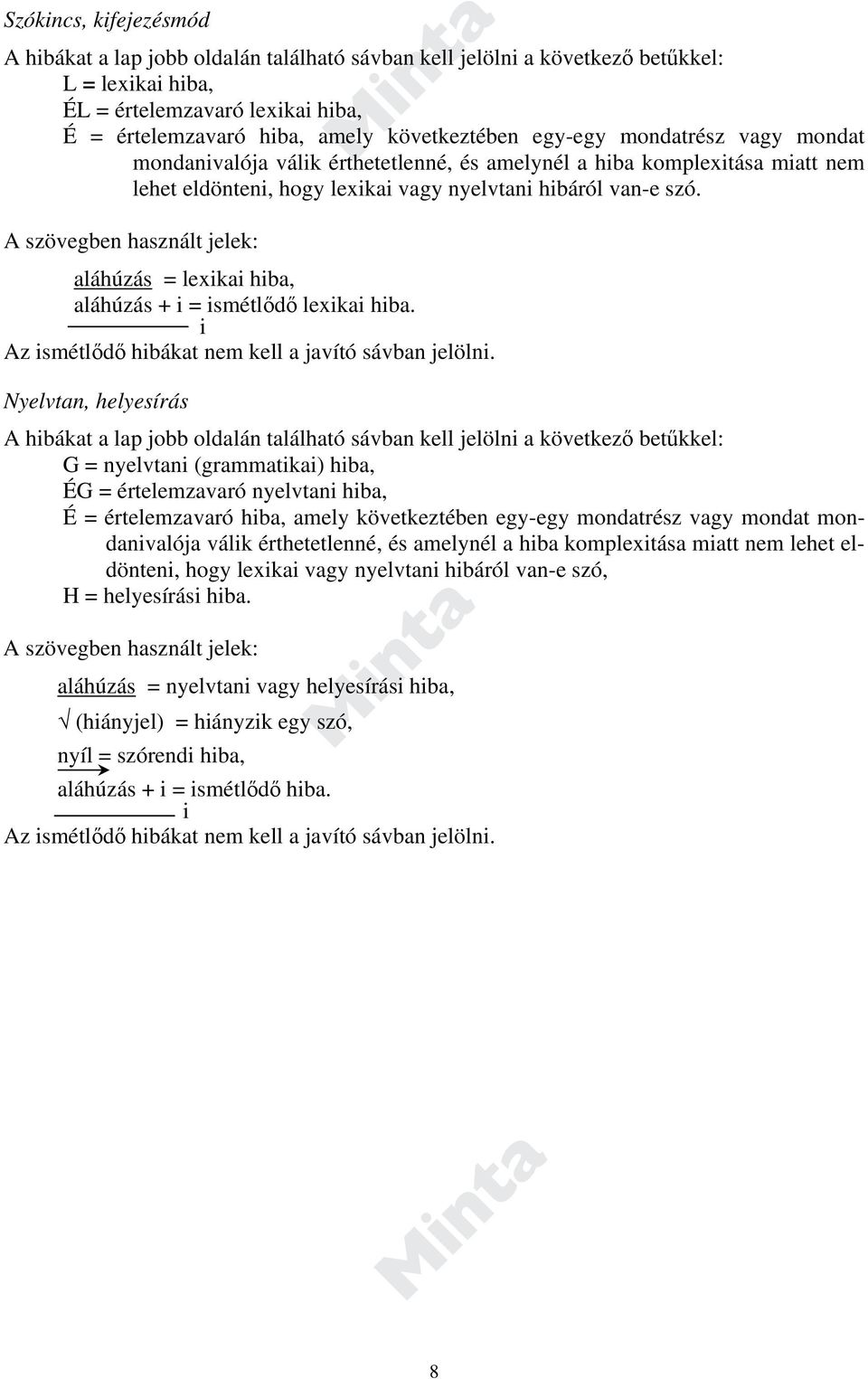 A szövegben használt jelek: aláhúzás = lexikai hiba, aláhúzás + i = ismétlődő lexikai hiba. i Az ismétlődő hibákat nem kell a javító sávban jelölni.