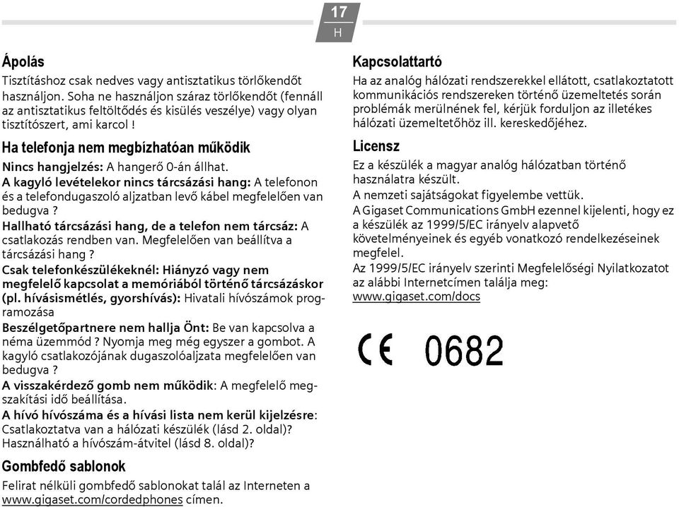 a telefonja nem megbízhatóan működik Nincs hangjelzés: A hangerő 0-án állhat.